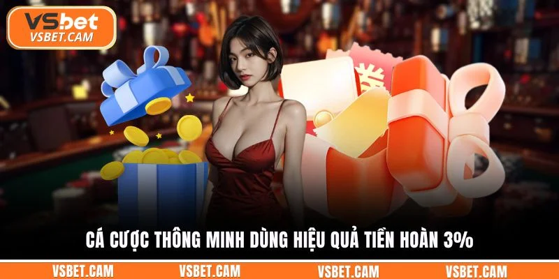 Cá cược thông minh dùng hiệu quả tiền hoàn 3%