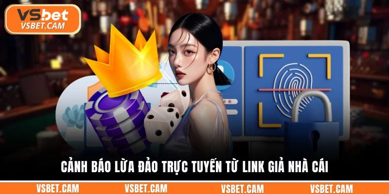Cảnh báo lừa đảo trực tuyến từ link giả nhà cái