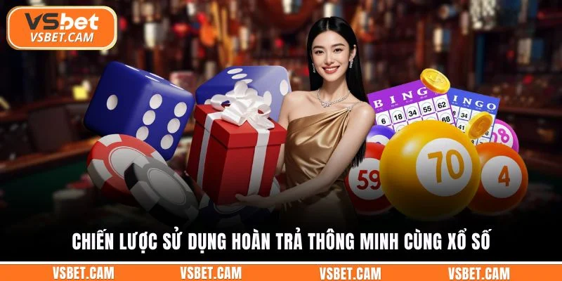 Chiến lược sử dụng hoàn trả thông minh cùng xổ số