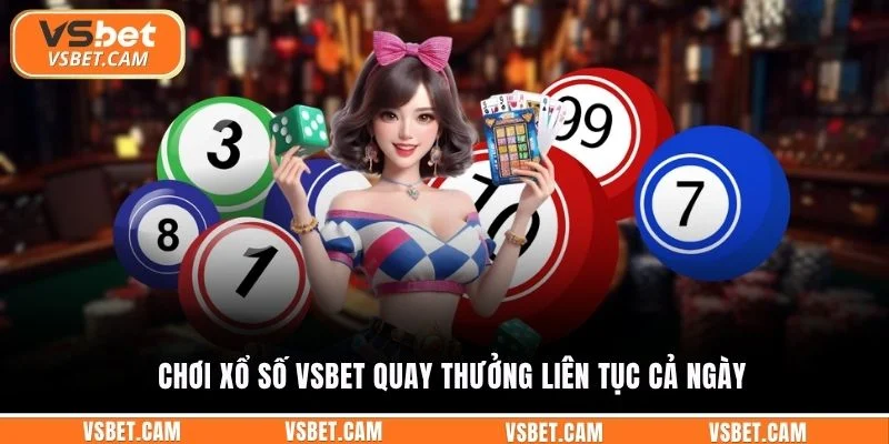 Chơi xổ số Vsbet quay thưởng liên tục cả ngày