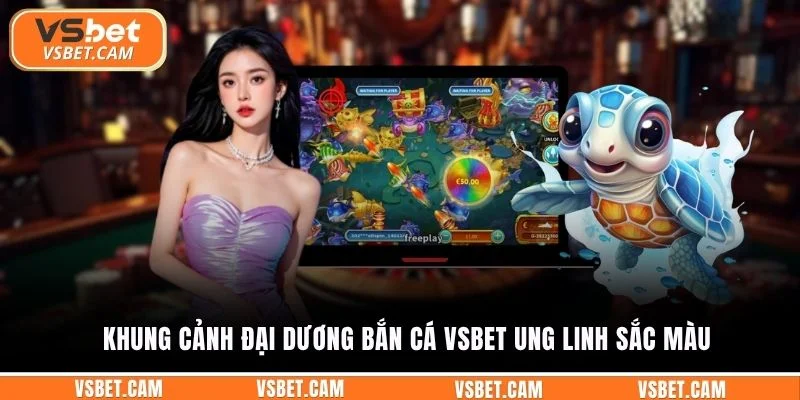 Khung cảnh đại dương bắn cá Vsbet ung linh sắc màu