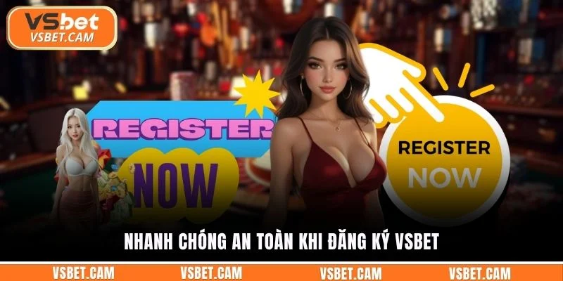 Nhanh chóng an toàn khi đăng ký Vsbet