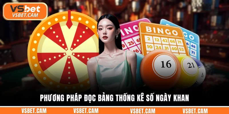 Phương pháp đọc bảng thống kê số ngày khan