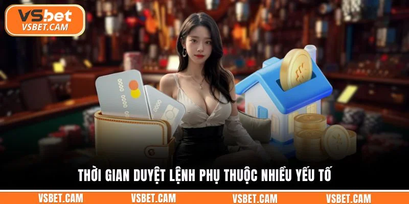 Thời gian duyệt lệnh phụ thuộc nhiều yếu tố