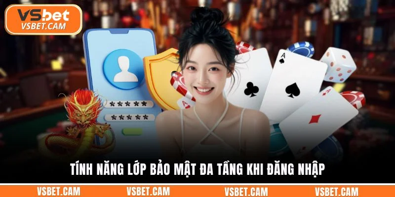 Tính năng lớp bảo mật đa tầng khi đăng nhập