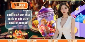 Vòng Quay May Mắn Nghìn Tỷ Của Vsbet